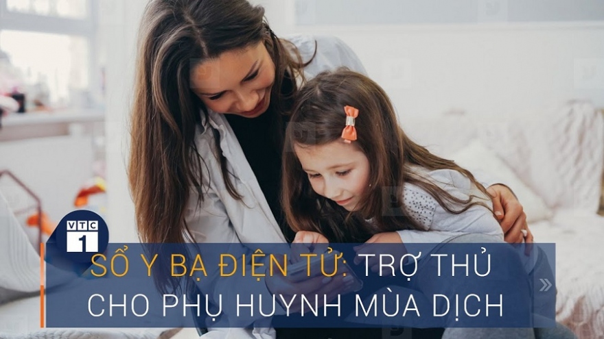 Sổ y bạ điện tử: Trợ thủ cho phụ huynh trong mùa dịch